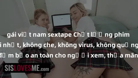 gái việt nam sextape Chất lượng phim sex cập nhật mới nhất, không che, không virus, không quảng cáo, đảm bảo an toàn cho người xem, thỏa mãn nhu cầu tình dục của bạn.