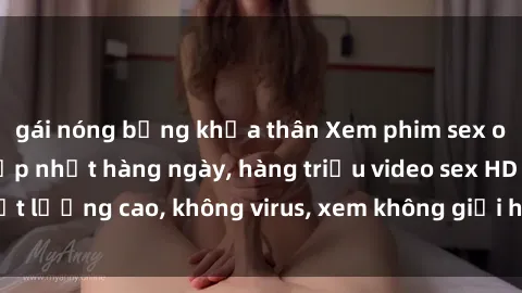 gái nóng bỏng khỏa thân Xem phim sex online miễn phí, cập nhật hàng ngày, hàng triệu video sex HD chất lượng cao, không virus, xem không giới hạn, hoàn toàn miễn phí.