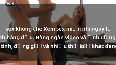 sex không che Xem sex miễn phí ngay tại địa chỉ trang web hàng đầu. Hàng ngàn video và ảnh đồng tính, đồng giới và nhiều thể loại khác đang chờ bạn khám phá.