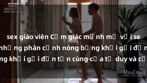 sex giáo viên Cảm giác mạnh mẽ với sex BDSM không che: những phân cảnh nóng bỏng khơi gợi đến tận cùng của tư duy và cơ thể.