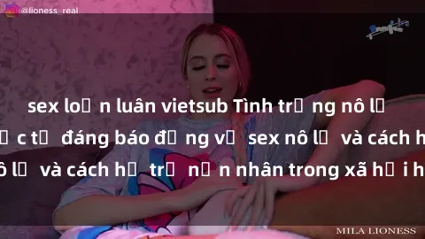 sex loạn luân vietsub Tình trạng nô lệ tình dục: Những thực tế đáng báo động về sex nô lệ và cách hỗ trợ nạn nhân trong xã hội hiện nay