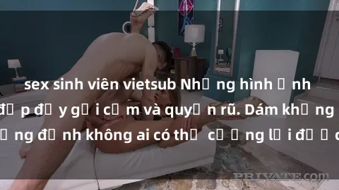 sex sinh viên vietsub Những hình ảnh sex gái Việt xinh đẹp đầy gợi cảm và quyến rũ. Dám khẳng định không ai có thể cưỡng lại được vẻ đẹp của họ.