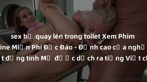 sex bị quay lén trong toilet Xem Phim Sex Mỹ Vietsub Online Miễn Phí Độc Đáo - Đỉnh cao của nghệ thuật đồng tính Mỹ được dịch ra tiếng Việt cho người xem hiểu rõ hơn.