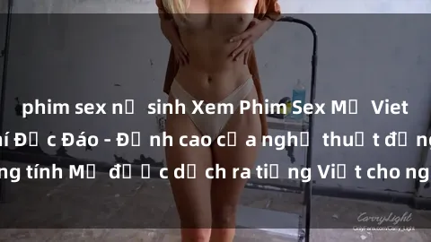phim sex nữ sinh Xem Phim Sex Mỹ Vietsub Online Miễn Phí Độc Đáo - Đỉnh cao của nghệ thuật đồng tính Mỹ được dịch ra tiếng Việt cho người xem hiểu rõ hơn.