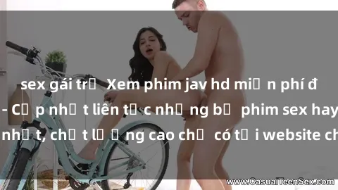 sex gái trẻ Xem phim jav hd miễn phí đỉnh cao không che - Cập nhật liên tục những bộ phim sex hay nhất, chất lượng cao chỉ có tại website chuyên nghiệp hàng đầu.