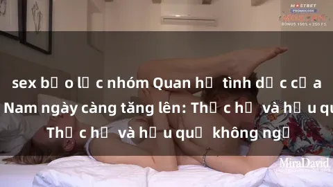 sex bạo lực nhóm Quan hệ tình dục của nữ sinh Việt Nam ngày càng tăng lên: Thực hư và hậu quả không ngờ