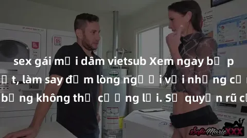 sex gái mại dâm vietsub Xem ngay bộ phim sex milf hot nhất, làm say đắm lòng người với những cảnh nóng bỏng không thể cưỡng lại. Sự quyến rũ của MILF sẽ khiến bạn mãnh liệt!