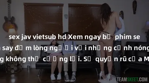sex jav vietsub hd Xem ngay bộ phim sex milf hot nhất, làm say đắm lòng người với những cảnh nóng bỏng không thể cưỡng lại. Sự quyến rũ của MILF sẽ khiến bạn mãnh liệt!