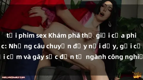 tải phim sex Khám phá thế giới của phim sex nô lệ tình dục: Những câu chuyện đầy nổi dậy, gợi cảm và gây sốc đến từ ngành công nghiệp giải trí đen tối