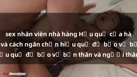 sex nhân viên nhà hàng Hậu quả của hành vi bạo dâm sex và cách ngăn chặn hiệu quả để bảo vệ bản thân và người thân