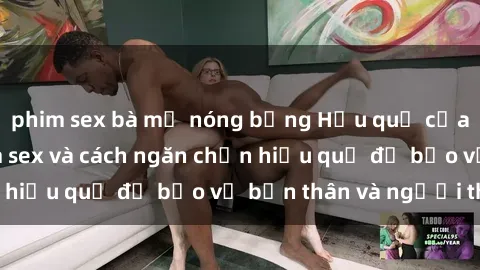 phim sex bà mẹ nóng bỏng Hậu quả của hành vi bạo dâm sex và cách ngăn chặn hiệu quả để bảo vệ bản thân và người thân
