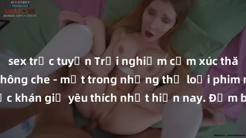 sex trực tuyến Trải nghiệm cảm xúc thăng hoa với jav SM không che - một trong những thể loại phim người lớn được khán giả yêu thích nhất hiện nay. Đảm bảo đem lại sự hấp dẫn, kích thích tối đa cho ngư