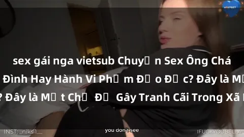 sex gái nga vietsub Chuyện Sex Ông Cháu: Mối Quan Hệ Gia Đình Hay Hành Vi Phạm Đạo Đức? Đây là Một Chủ Đề Gây Tranh Cãi Trong Xã Hội Hiện Nay.