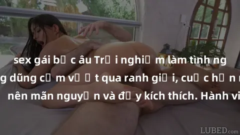 sex gái bắc âu Trải nghiệm làm tình ngoài đường: Khi lòng dũng cảm vượt qua ranh giới, cuộc hẹn nơi công cộng trở nên mãn nguyện và đầy kích thích. Hành vi nguy hiểm, nhưng cũng tạo nên cảm giác mới m