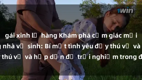 gái xinh lộ hàng Khám phá cảm giác mới mẻ với sex trong nhà vệ sinh: Bí mật tình yêu đầy thú vị và hấp dẫn để trải nghiệm trong đêm hôm nay!