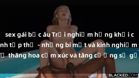 sex gái bắc âu Trải nghiệm hứng khởi cùng với việc làm tình tập thể - những bí mật và kinh nghiệm để thăng hoa cảm xúc và tăng cường sự gắn kết trong mối quan hệ