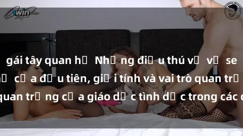 gái tây quan hệ Những điều thú vị về sex ở Bắc Âu: Sự mở cửa đầu tiên, giới tính và vai trò quan trọng của giáo dục tình dục trong các quốc gia này.