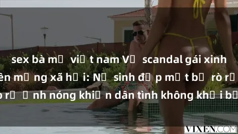 sex bà mẹ việt nam Vụ scandal gái xinh lộ hàng gây sốt trên mạng xã hội: Nữ sinh đẹp mắt bị rò rỉ ảnh nóng khiến dân tình không khỏi bất ngờ và phẫn nộ!