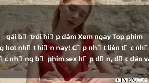 gái bị trói hiếp dâm Xem ngay Top phim sex mới nhất đang hot nhất hiện nay! Cập nhật liên tục những bộ phim sex hấp dẫn, độc đáo và đầy kích thích.