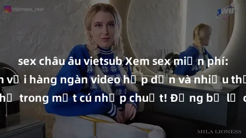 sex châu âu vietsub Xem sex miễn phí: Cùng trải nghiệm với hàng ngàn video hấp dẫn và nhiều thể loại đa dạng chỉ trong một cú nhấp chuột! Đừng bỏ lỡ cơ hội thưởng thức tuyệt vời này ngay hôm nay!