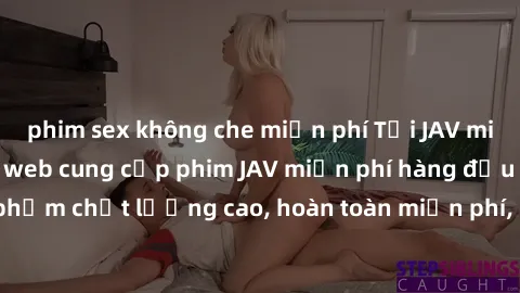 phim sex không che miễn phí Tải JAV miễn phí: Các trang web cung cấp phim JAV miễn phí hàng đầu hiện nay. Các tác phẩm chất lượng cao, hoàn toàn miễn phí, giúp bạn thỏa mãn niềm đam mê mà không tốn ké