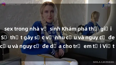 sex trong nhà vệ sinh Khám phá thế giới sex loli Việt Nam: Sự thật gây sốc về nhu cầu và nguy cơ đe dọa cho trẻ em tại Việt Nam